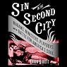 Sin in the Second City: Madams, Ministers, Playboys, and the Battle for America's Soul
