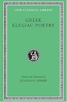 Greek Elegiac Poetry: From the Seventh to the Fifth Centuries BC (Loeb Classical Library)