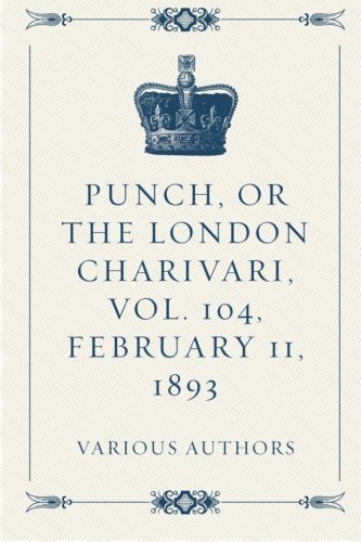 Punch, or the London Charivari, Vol. 104, February 11, 1893