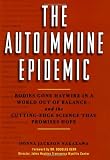 The Autoimmune Epidemic: Bodies Gone Haywire in a World Out of Balance--and the Cutting-Edge Science that Promises Hope