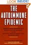 The Autoimmune Epidemic: Bodies Gone Haywire in a World Out of Balance--and the Cutting-Edge Science that Promises Hope
