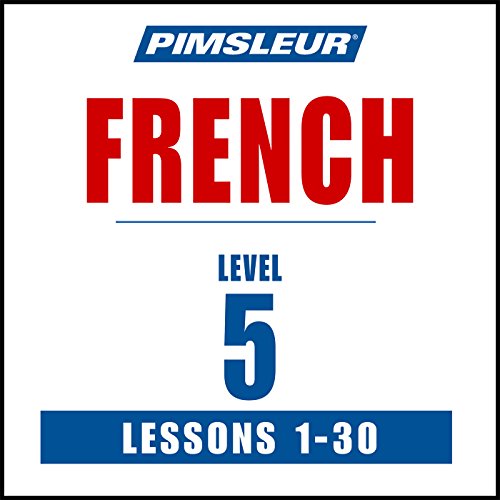 French Level 5: Learn to Speak and Understand French with Pimsleur Language Programs