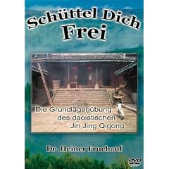 Sch�ttel Dich Frei - Die Grundlagen�bung des daoistischen Jin Jing Qigong