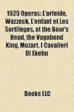1925 Operas: L'Orfeide, Wozzeck, L'Enfant Et Les Sortileges, at the Boar's Head, the Vagabond King, Mozart, I Cavalieri Di Ekebu-
