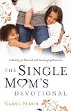The Single Mom’s Devotional: A Book of 52 Practical and Encouraging Devotions