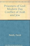 Prisoners of God : the modern-day conflict of Arab and Jew
