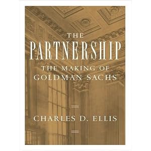 The Partnership: The Making of Goldman Sachs by Charles D. Ellis and Norman Dietz