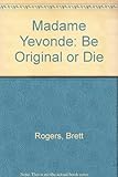 Madame Yevonde : be original or die