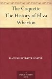 The Coquette The History of Eliza Wharton