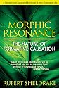 Morphic Resonance: The Nature of Formative Causation