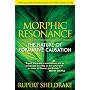 Morphic Resonance: The Nature of Formative Causation
