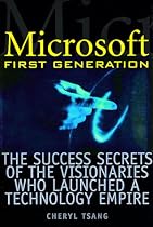 Microsoft First Generation: The Success Secrets of the Visionaries Who Launched a Technology Empire