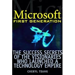 Microsoft First Generation: The Success Secrets of the Visionaries Who Launched a Technology Empire