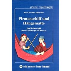 Piratenschiff und H�ngematte: Das Medium Spiel in der Ergotherapie mit Kindern