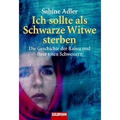 Ich sollte als Schwarze Witwe sterben: Die Geschichte der Raissa und ihrer toten Schwestern