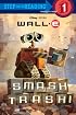 Smash Trash! ( Wall - E Step into Reading Step 1)