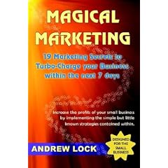 Magical Marketing: 19 Marketing Secrets to Turbo-charge Your Business Within the Next 7 Days