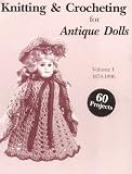Knitting and Crocheting for Antique Dolls, Vol. I (1872-1898) (Knitting and Crocheting for Antique Dolls)