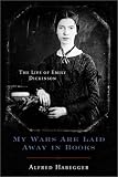 My Wars Are Laid Away In Books : The Life Of Emily Dickinson
