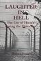 Laughter in Hell: The Use of Humor During the Holocaust
