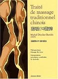 Trait� de massage traditionnel chinois : Th�rapeutique, massage des tissus, manipulations articulaires, vert�brales et visc�rales