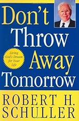 Don't Throw Away Tomorrow : Living God's Dream for Your Life