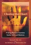 Closing the Chart: A Dying Physician Examines Family, Faith, and Medicine