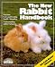 The New Rabbit Handbook: Everything About Purchase, Care, Nutrition, Breeding, and Behavior (New Pet Handbooks)
