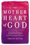 The Mother Heart of God: Unveiling the Mystery of the Father's Maternal Love