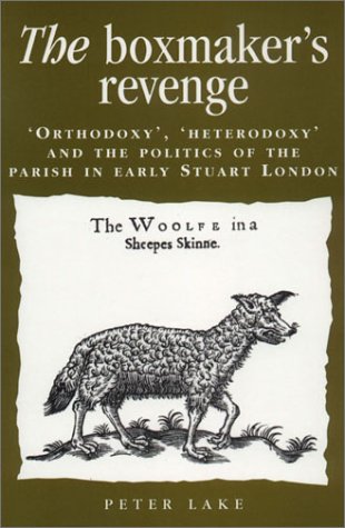 The Boxmaker's Revenge: `Orthodoxy,' `Heterodoxy,' and the Politics of the Parish in Early Stuart London under Reformation in The Books Store