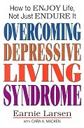 Overcoming Depressive Living Syndrome: How to Enjoy Life, Not Just Endure It