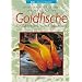 Goldfische: F�r Gartenteich und Aquarium