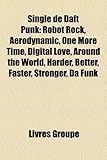 Single de Daft Punk: Robot Rock, Aerodynamic, One More Time, Digital Love, Around the World, Harder, Better, Faster, Stronger, Da Funk-