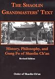 The Shaolin Grandmasters Text: History, Philosophy, and Gung Fu of Shaolin Chan
