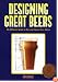 Designing Great Beers: The Ultimate Guide to Brewing Classic Beer Styles