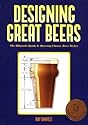 Designing Great Beers: The Ultimate Guide to Brewing Classic Beer Styles