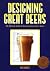 Designing Great Beers: The Ultimate Guide to Brewing Classic Beer Styles