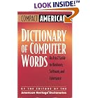 Click here to buy Compact American Dictionary of Computer Words: An A to Z Guide to Hardware, Software, and... by Editors of The American Heritage Dictionaries.