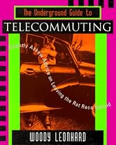 The Underground Guide to Telecommuting: Slightly Askew Advice on Leaving the Rat Race Behind