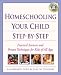 Homeschooling Your Child Step-by-Step: 100 Simple Solutions to Homeschooling Toughest Problems