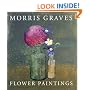 Morris Graves: Flower Paintings