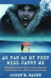 As Far as My Feet Will Carry Me: The Extraordinary True Story of One Man's Escape from a Siberian Labour Camp and His 3-Year Trek to Freedom
