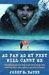 As Far as My Feet Will Carry Me: The Extraordinary True Story of One Man's Escape from a Siberian Labour Camp and His 3-Year Trek to Freedom
