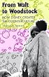 From Walt to Woodstock: How Disney Created the Counterculture From Walt to Woodstock: How Disney Created the Counterculture