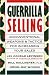 Books : Guerrilla Selling: Unconventional Weapons and Tactics for Increasing Your Sales