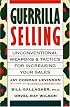 Guerrilla Selling: Unconventional Weapons and Tactics for Increasing Your Sales