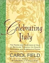 Celebrating Italy: Tastes & Traditions of Italy as Revealed Through Its Feasts, Festivals & Sumptuous Foods, The