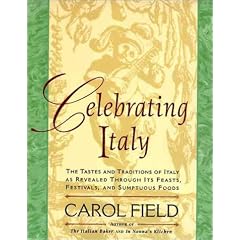 Celebrating Italy: Tastes & Traditions of Italy as Revealed Through Its Feasts, Festivals & Sumptuous Foods, The