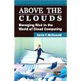 Above the Clouds: Managing Risk in the World of Cloud Computing