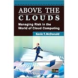 Above the Clouds: Managing Risk in the World of Cloud Computing